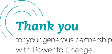 Thank you for your generous partnership with Power to Change.