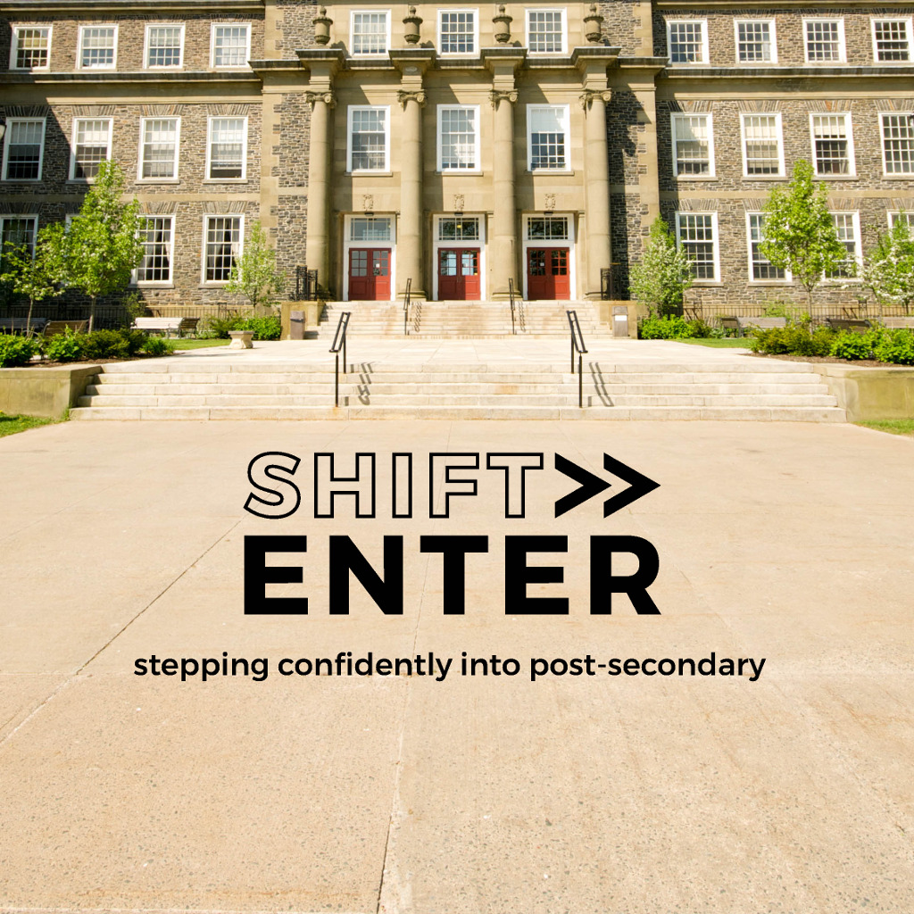 Shift Enter. Stepping confidently into post-secondary.