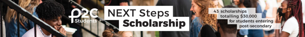 P2C-Students. Next Step Scholarship. 43 scholarships totalling $30,000 for students entering post-secondary.